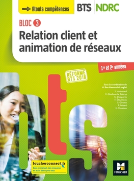 Bloc3 Relation client animation réseaux - BTS NDRC 1&2 - 2018 - Manuel numérique enrichi Bloc3 Relation client animation réseaux - BTS NDRC 1&2 - 2018 - Manuel numérique enrichi