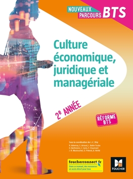 Nouveaux Parcours - CULTURE ÉCO, JURIDIQUE ET MANAGÉRIALE BTS 2e année 2019 - Manuel numérique élève Nouveaux Parcours - CULTURE ÉCO, JURIDIQUE ET MANAGÉRIALE BTS 2e année 2019 - Manuel numérique élève