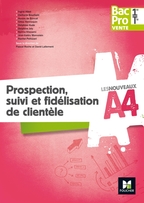 Les nouveaux A4 - Prospection, suivi clientèle 1re/Tle Bac Pro Vente -Éd 2017- Manuel numérique